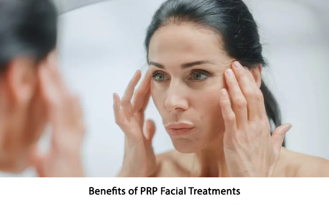 Benefits of PRP Facial Treatments